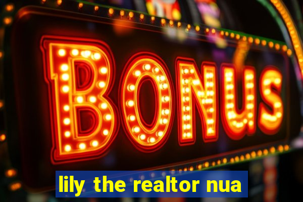 lily the realtor nua